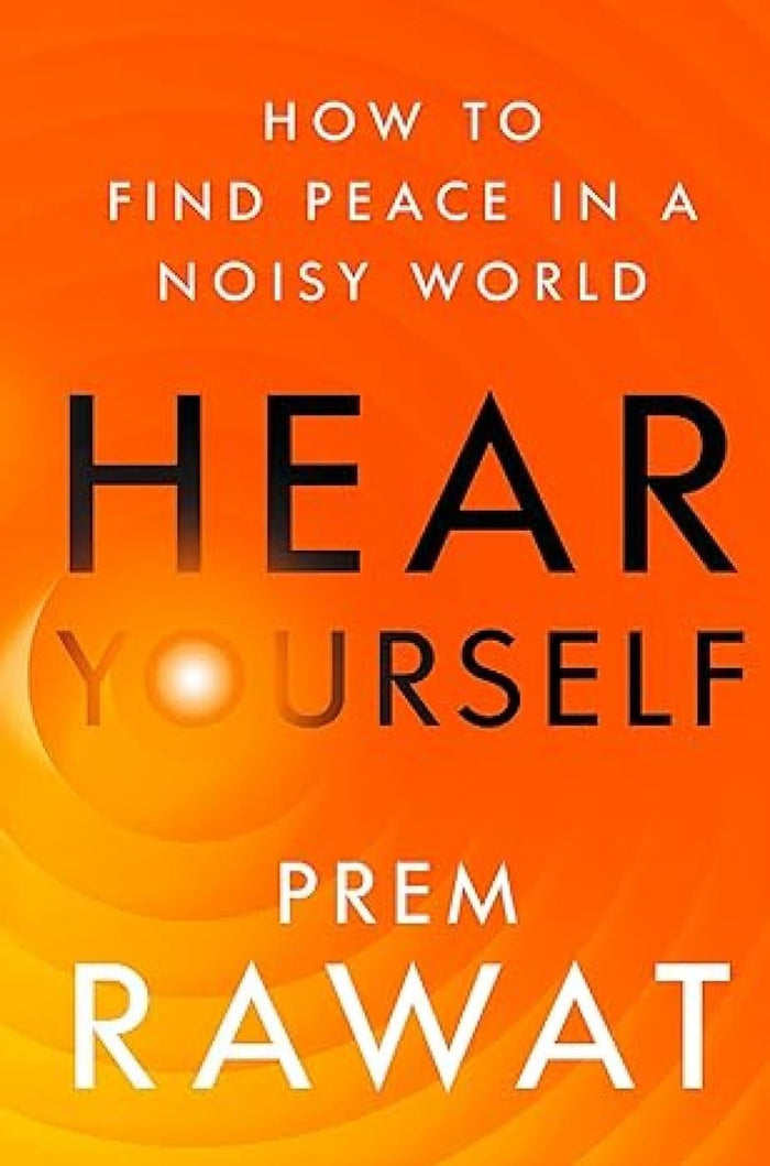 Hear Yourself : How to Find Peace in a Noisy World by Prem Rawat - Paperback cover