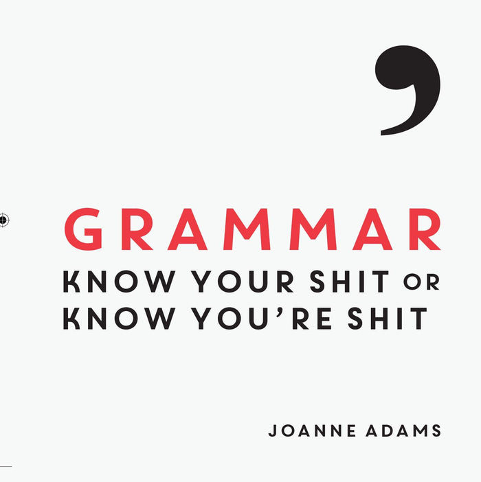 Grammar: Know Your Shit Or Know You're Shit by Joanne Adams - Hardcover cover