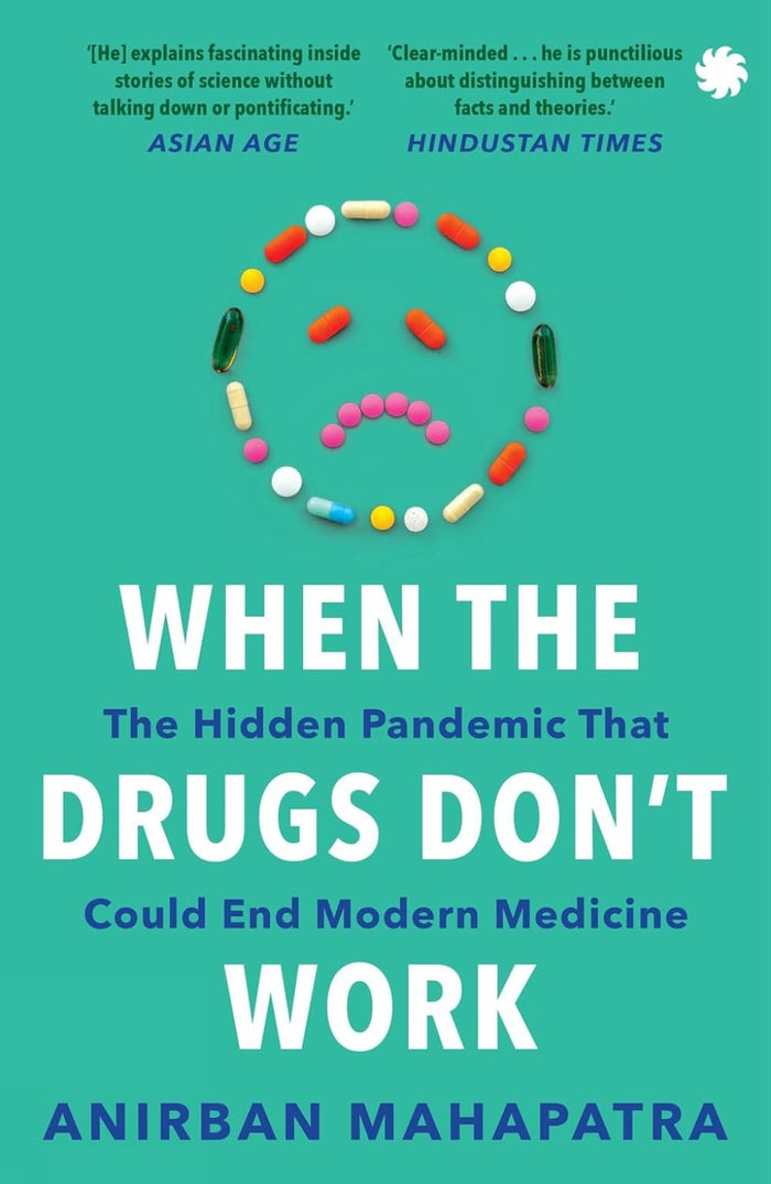 When The Drugs Don’t Work : The Hidden Pandemic that Could End Modern Medicine by Anirban Mahapatra - Paperback cover