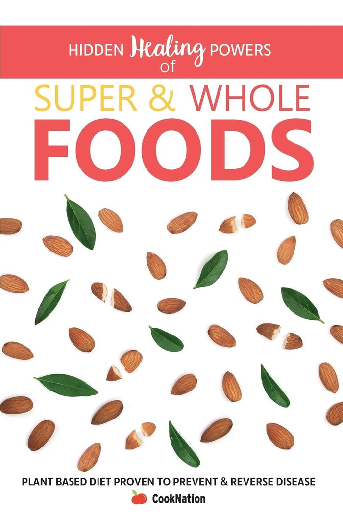 Hidden Healing Powers of Super & Whole Foods: Plant Based Diet Proven To Prevent & Reverse Disease by CookNation - Paperback cover