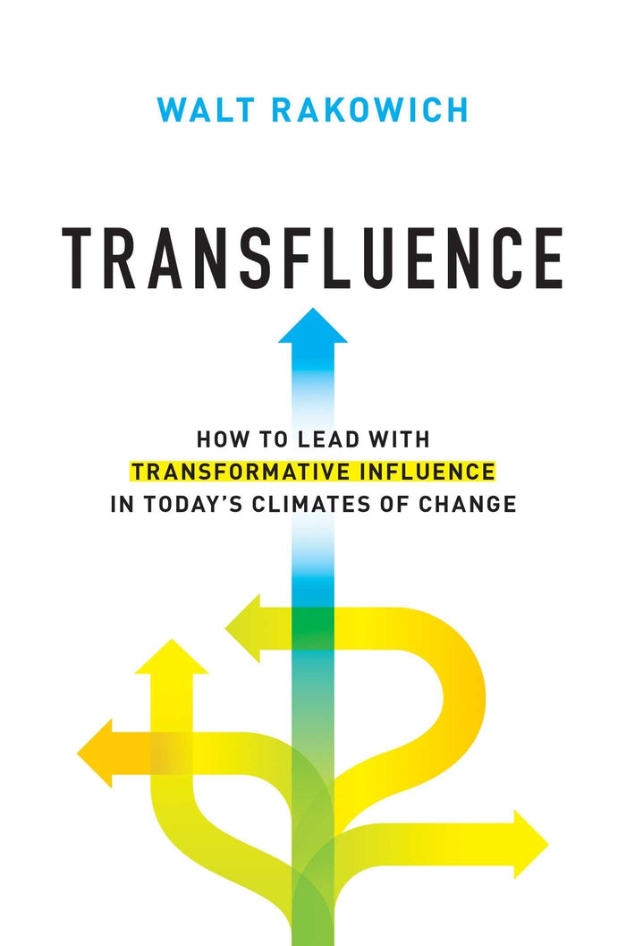 Transfluence: How to Lead with Transformative Influence in Today's Climates of Change by Walt Rakowich - Hardcover cover