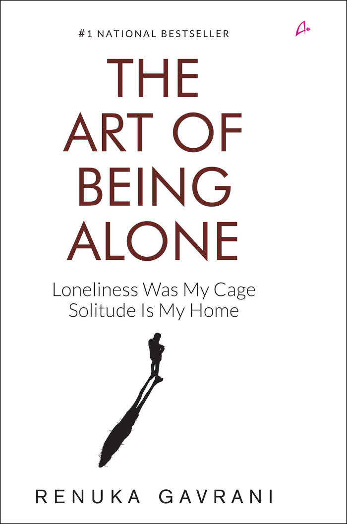 The Art of Being Alone: Loneliness Was My Cage, Solitude Is My Home by Renuka Gavrani - Hardcover cover