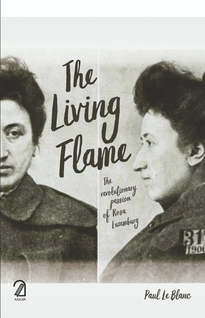 AAKAR BOOKS The Living Flame: The Revolutionary Passion of Rosa Luxemburg by Paul Le Blanc - Paperback cover