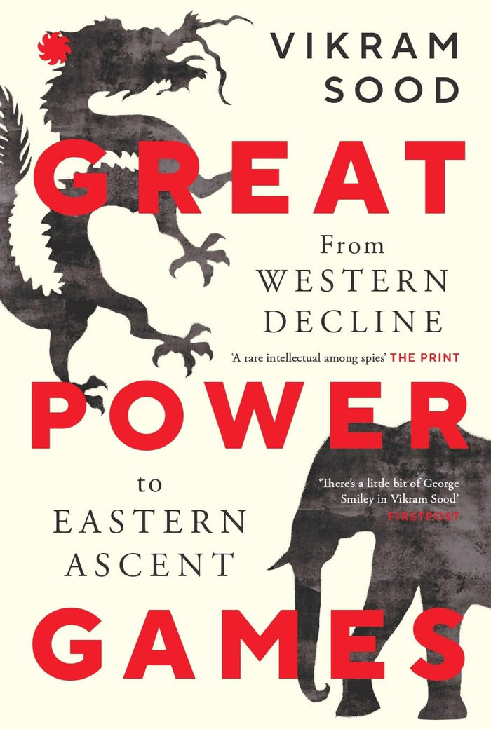 GREAT POWER GAMES : From Western Decline to Eastern Ascent by Vikram Sood - Paperback cover