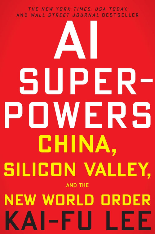 AI Superpowers: China, Silicon Valley, and the New World Order by Kai-Fu Lee - Paperback cover
