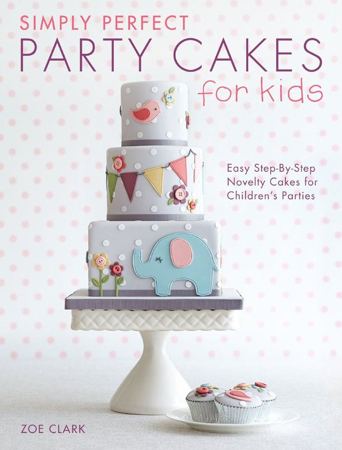 Simply Perfect Party Cakes for Kids: Easy step-by-step novelty cakes for children's parties by Zoe Clark - Paperback cover