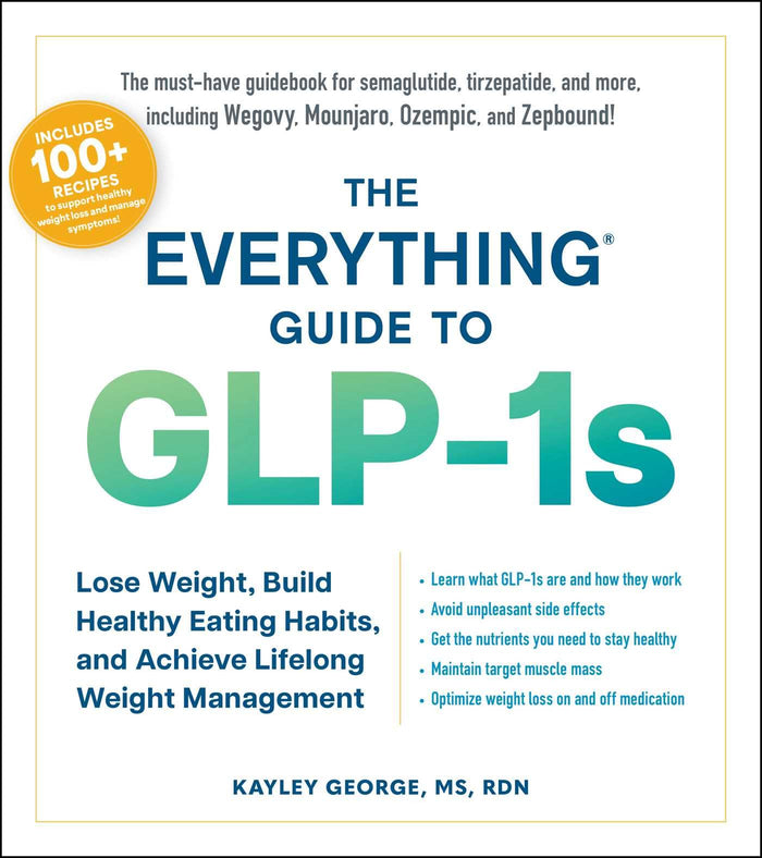 The Everything Guide to GLP-1s: Lose Weight, Build Healthy Eating Habits, and Achieve Lifelong Weight Management (Everything® Series) by Kayley George - Paperback cover