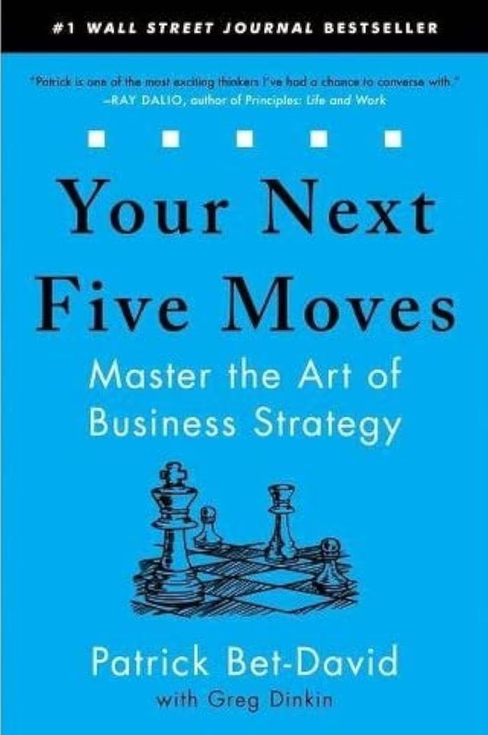 Your Next Five Moves: Master the Art of Business Strategy by Greg Dinkin Patrick Bet-David - Paperback cover