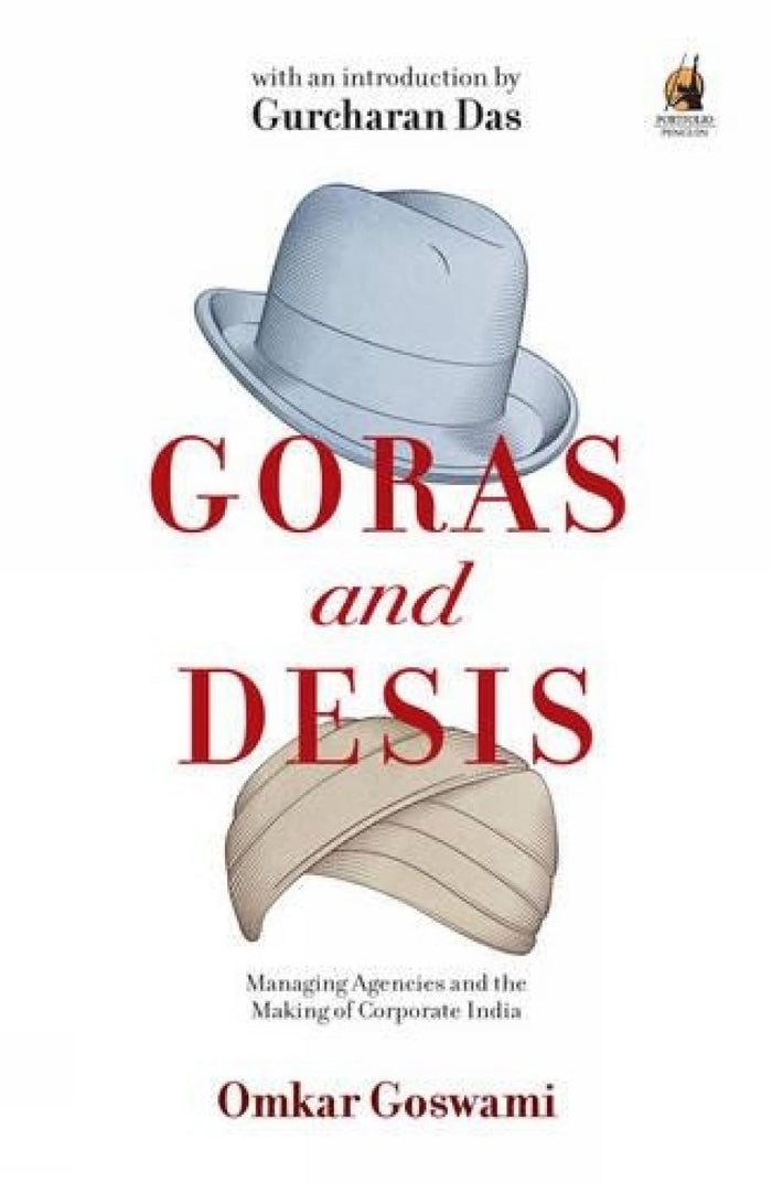Goras and Desis: Managing Agencies and the Making of Corporate India by Omkar Goswami - Paperback cover