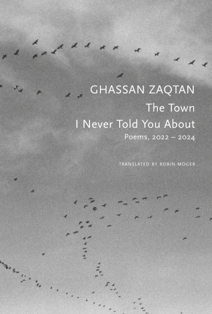 The Town I Never Told You About: Poems, 2022–2024 (The Arab List) by Ghassan Zaqtan - Paperback cover