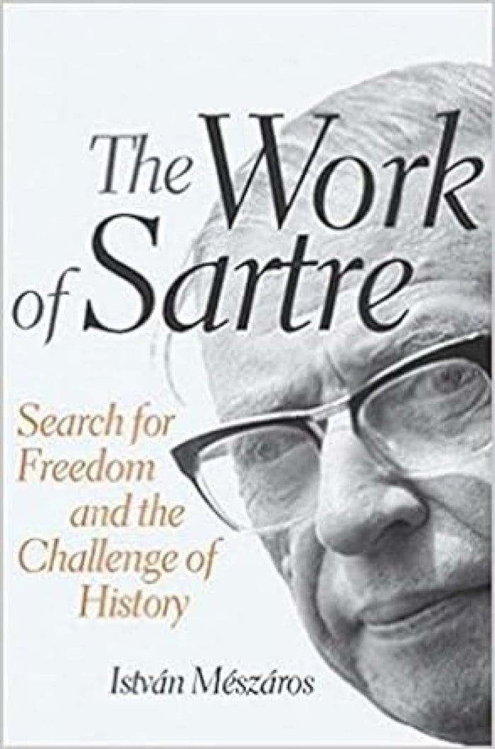 The Work of Sartre: Search for Freedom and the Challenge of History by István Mészáros - Paperback cover