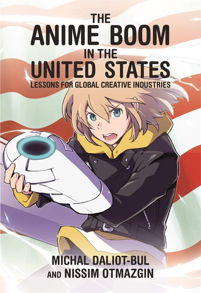 The Anime Boom in the United States: Lessons for Global Creative Industries (Harvard East Asian Monographs) by Nissim Otmazgin - Paperback cover