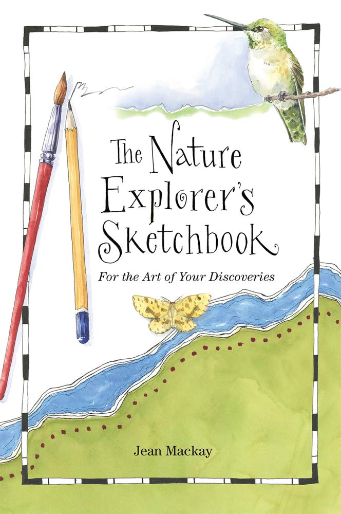The Nature Explorer's Sketchbook: For the Art of Your Discoveries by Jean Mackay - Paperback cover