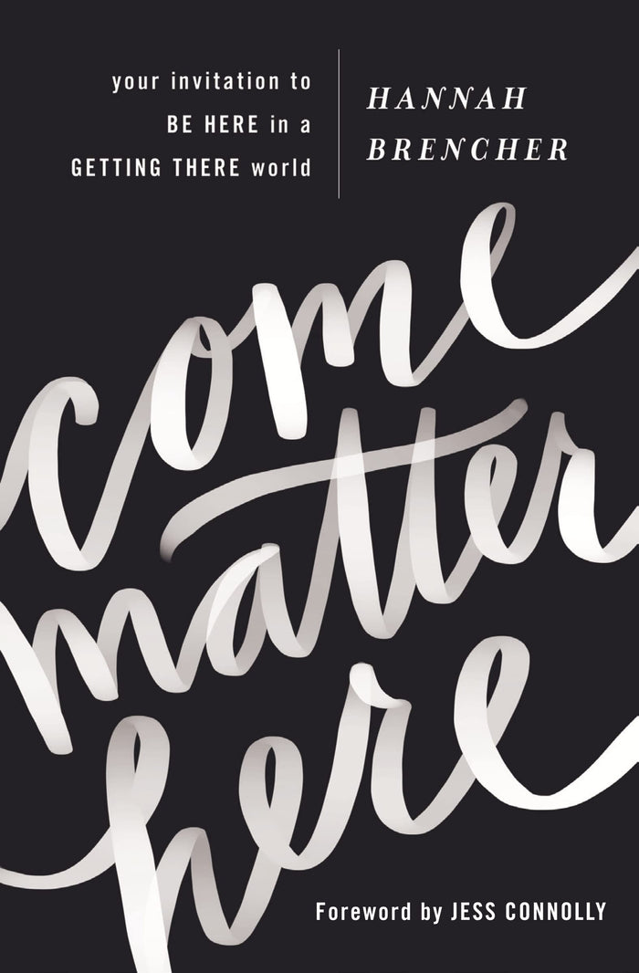 Come Matter Here: Your Invitation to Be Here in a Getting There World by Hannah Brencher - Paperback cover