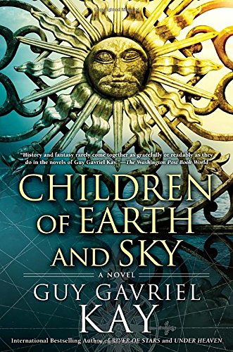 Children of Earth and Sky by Guy Gavriel Kay - Hardcover cover