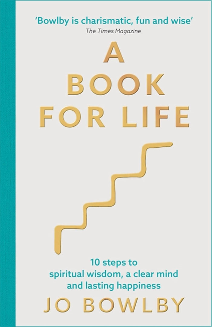 The A Book For Life: 10 steps to spiritual wisdom, a clear mind and lasting happiness by Jo Bowlby - Paperback cover