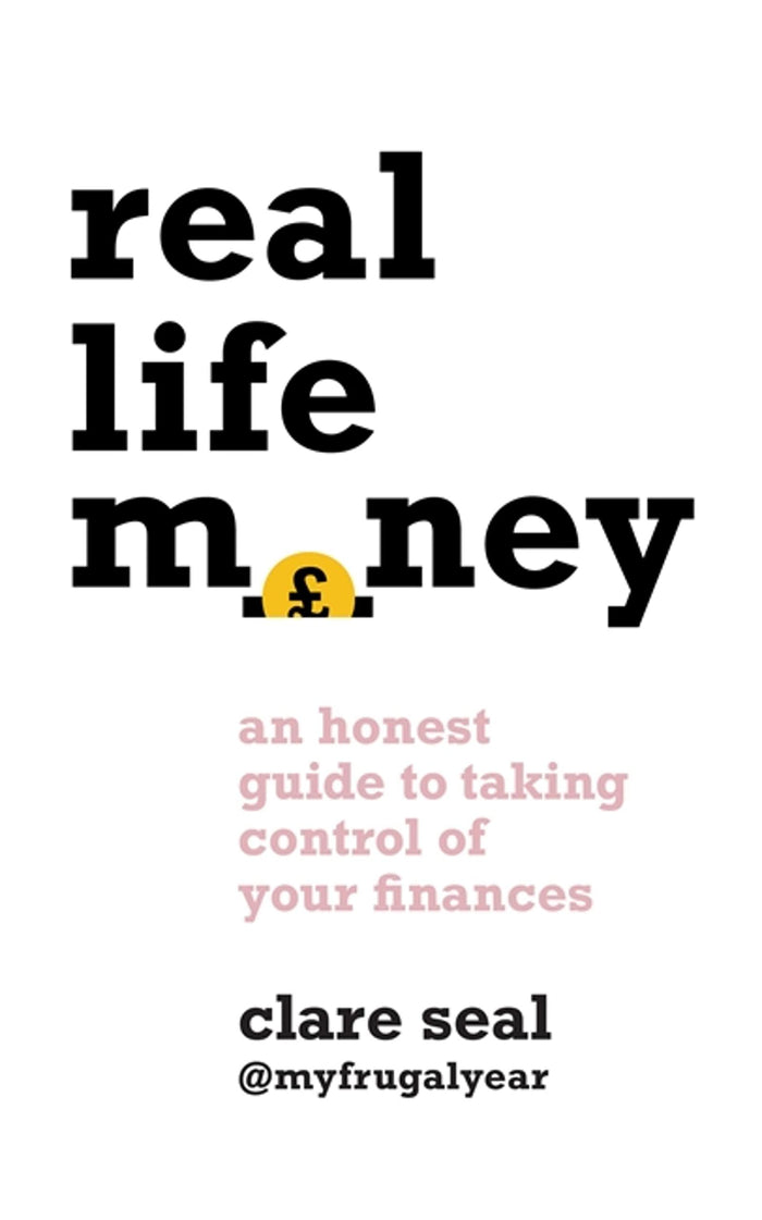 Real Life Money: An Honest Guide to Taking Control of Your Finances by Clare Seal - Paperback cover