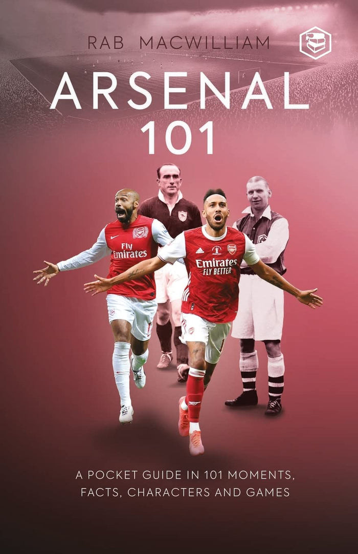 Arsenal 101: A Pocket Guide in 101 Moments Facts Characters and Games by Rab McWilliam - Paperback cover