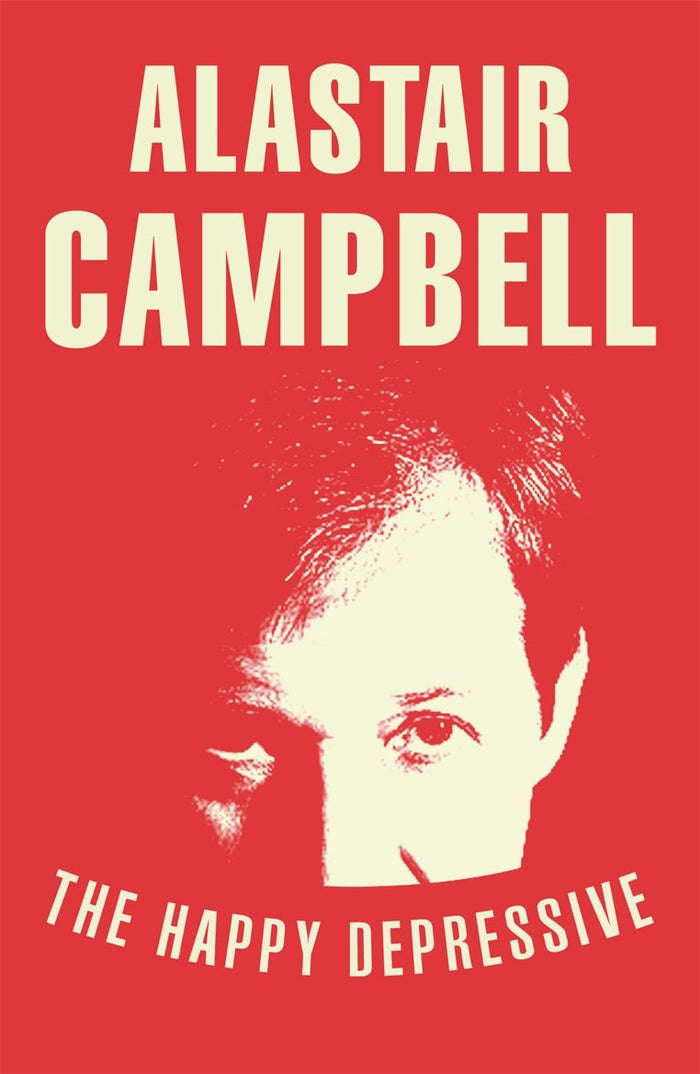 The Happy Depressive: In Pursuit of Personal and Political Happiness by Alastair Campbell - Paperback cover