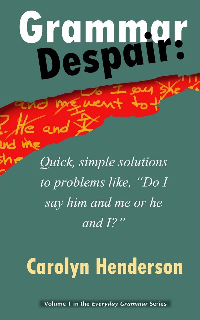Grammar Despair: Quick, Simple Solutions to Common Problems Like, "Do I Say Him and Me or He and I?" (The Everyday Grammar Series) (Volume 1) by Carolyn V. Henderson - Paperback cover