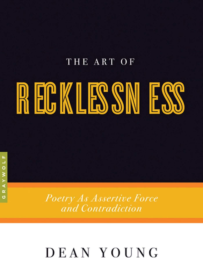 The Art of Recklessness: Poetry as Assertive Force and Contradiction by Dean Young - Paperback cover
