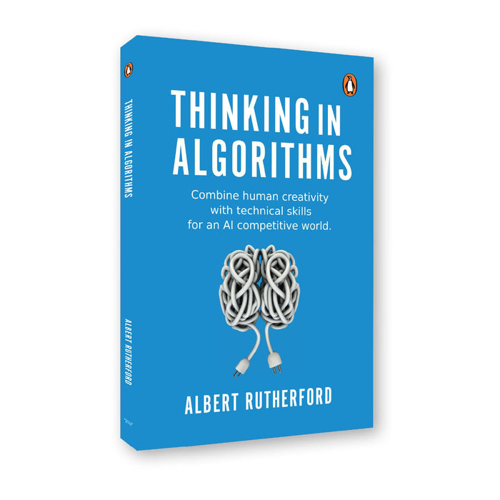 Thinking In Algorithms: Combine Human Creativity With Technical Skills For An AI Competitive World by Albert Rutherford - Paperback cover