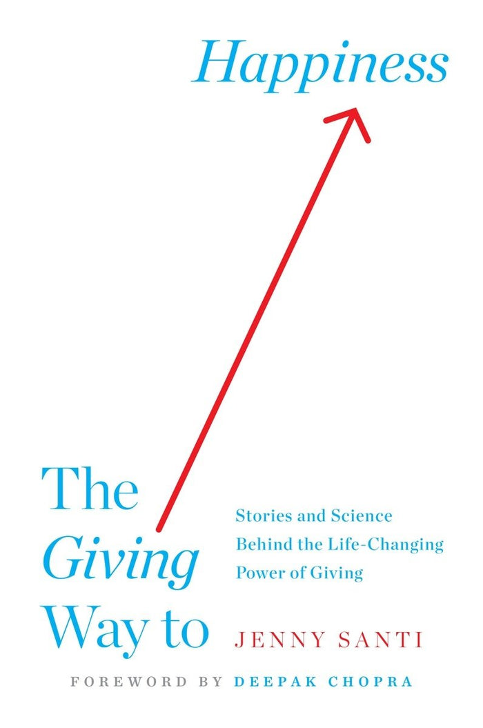 The Giving Way to Happiness: Stories and Science Behind the Life-Changing Power of Giving by Jenny Santi - Hardcover cover
