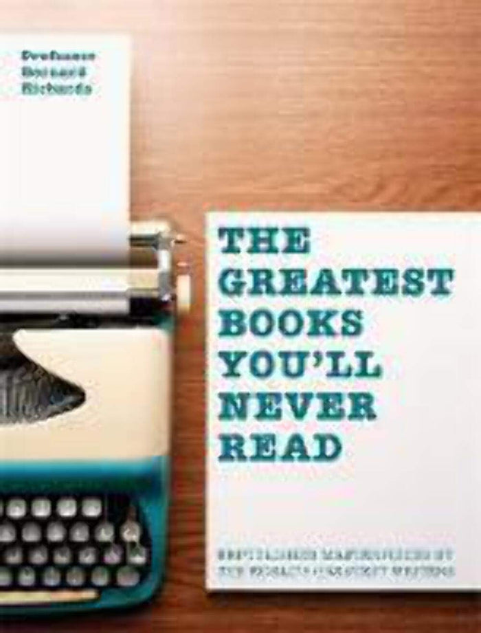 Greatest Books You'll Never Read: Unpublished masterpieces by the world's greatest writers by Bernard Richards - Flexibound cover