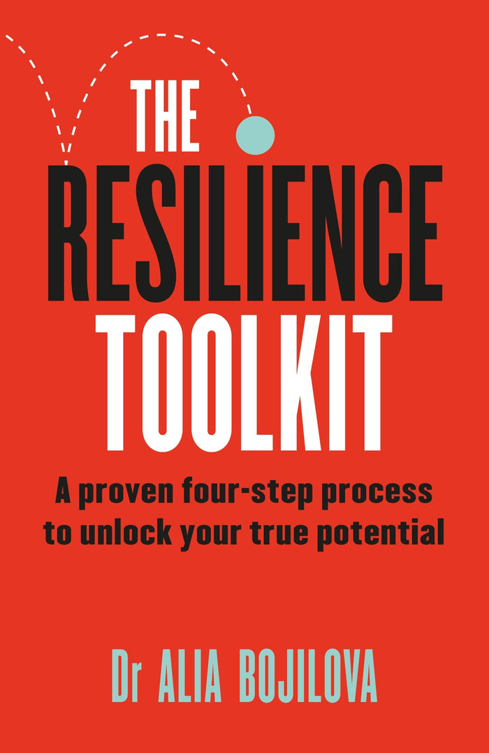 The Resilience Toolkit: A proven four-step process to unlock your true potential by the expert psychologist on Channel 4's Celebrity SAS: Who Dares Wins by Dr Alia Bojilova - Paperback cover