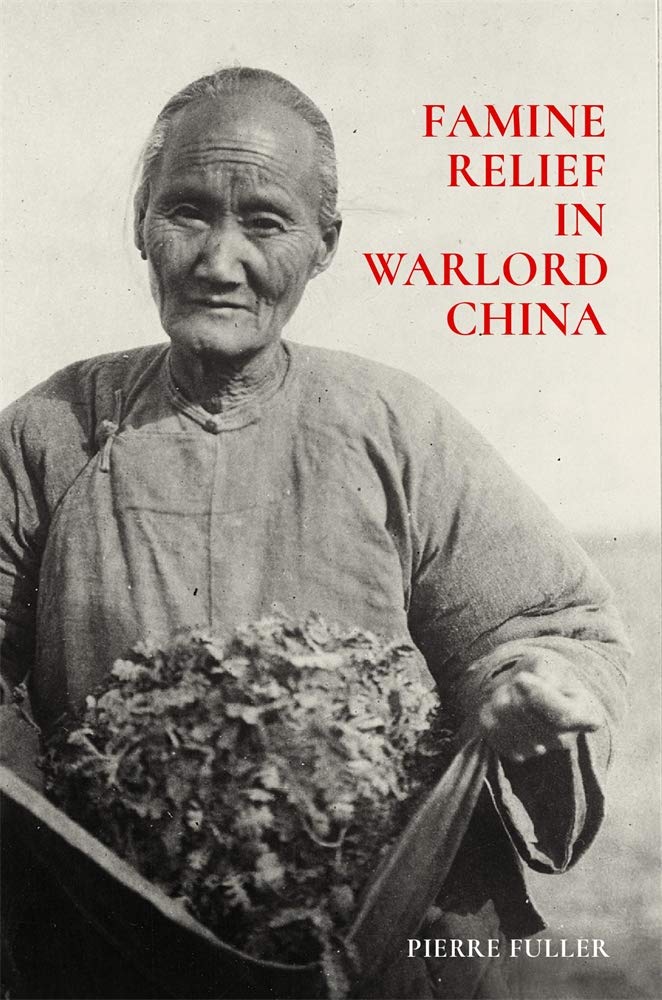 Famine Relief in Warlord China (Harvard East Asian Monographs) by Pierre Fuller - Paperback cover