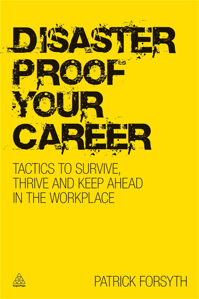 Disaster Proof Your Career: Tactics to Survive, Thrive and Keep Ahead in the Workplace by Patrick Forsyth - Paperback cover