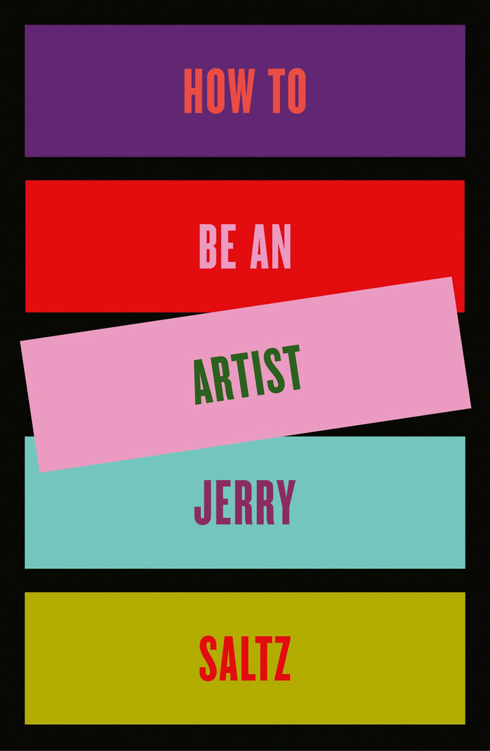 How to Be an Artist by Jerry Saltz - Hardcover cover