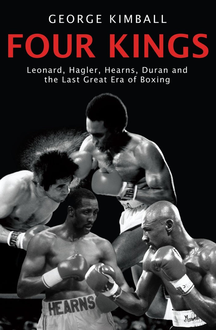 Four Kings: The intoxicating and captivating tale of four men who changed the face of boxing from award-winning sports writer George Kimball by George Kimball - Paperback cover