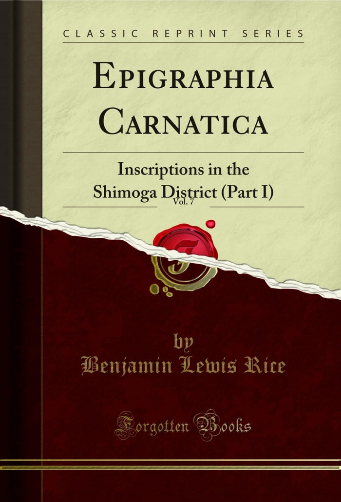 Epigraphia Carnatica, Vol. 7: Inscriptions in the Shimoga District (Part I) (Classic Reprint) by Benjamin Lewis Rice - Paperback cover