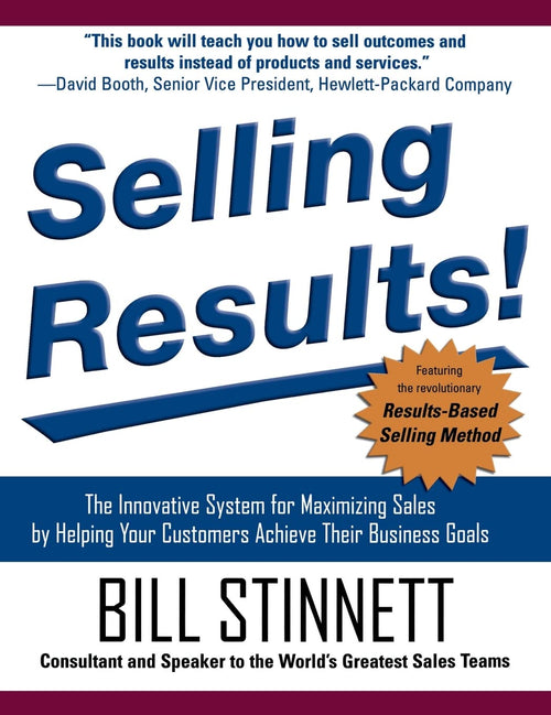 Selling Results!: The Innovative System for Maximizing Sales by Helping Your Customers Achieve Their Business Goals by Bill Stinnett - Hardcover cover