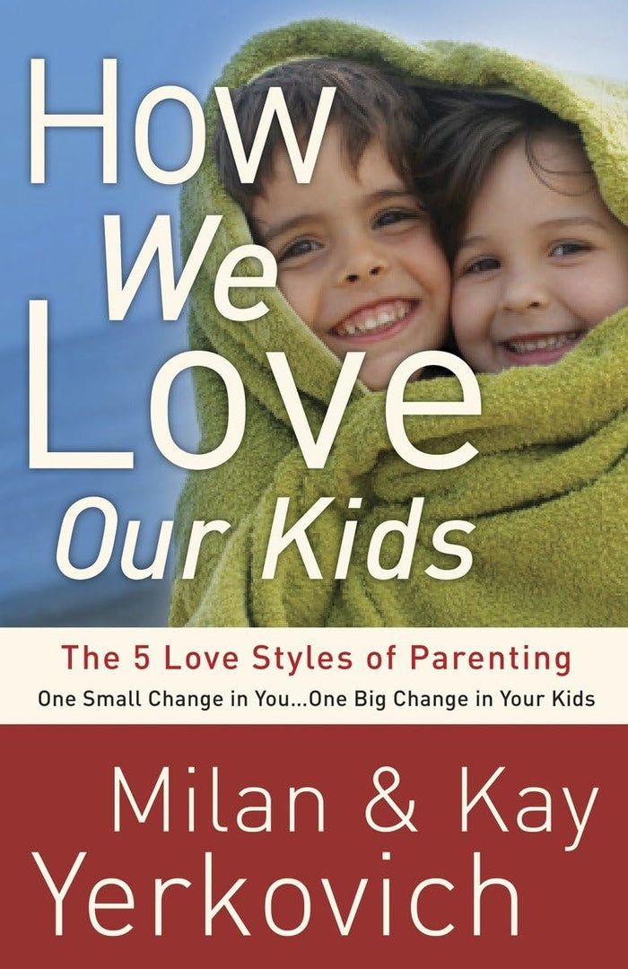 How We Love Our Kids: The Five Love Styles of Parenting by Milan Yerkovich - Paperback cover