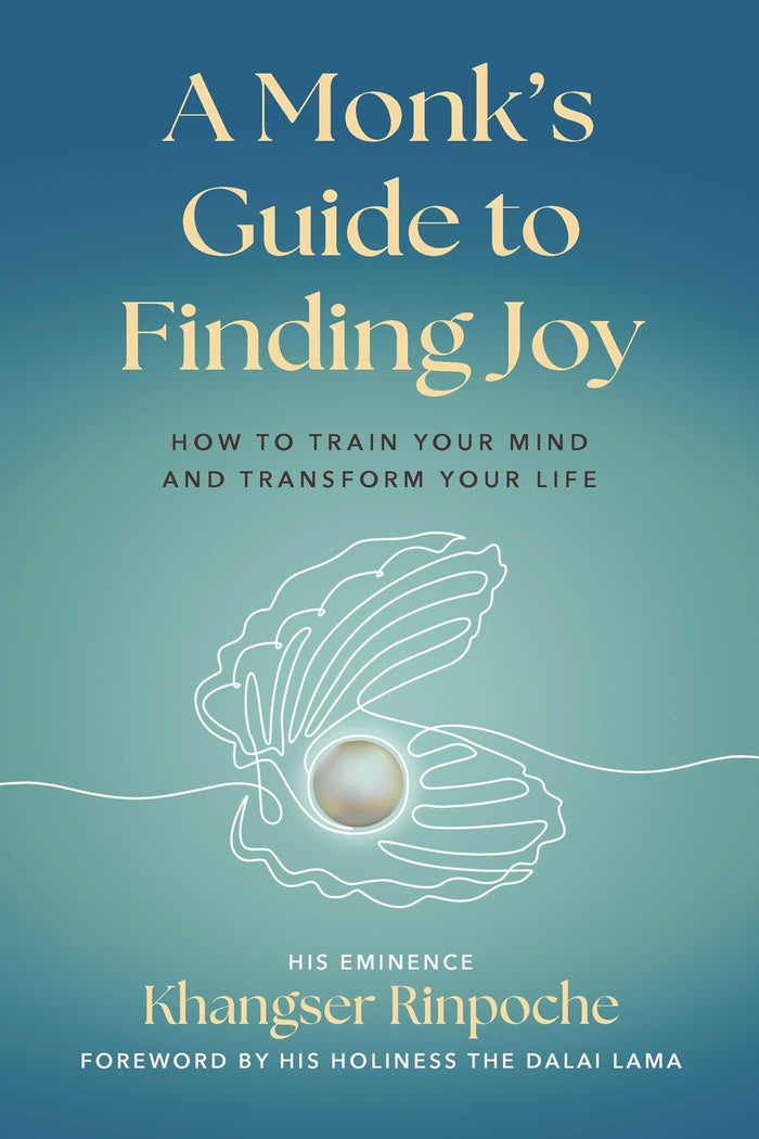 A Monk's Guide to Finding Joy: How to Train Your Mind and Transform Your Life by His Eminence Khangser Rinpoche - Paperback cover