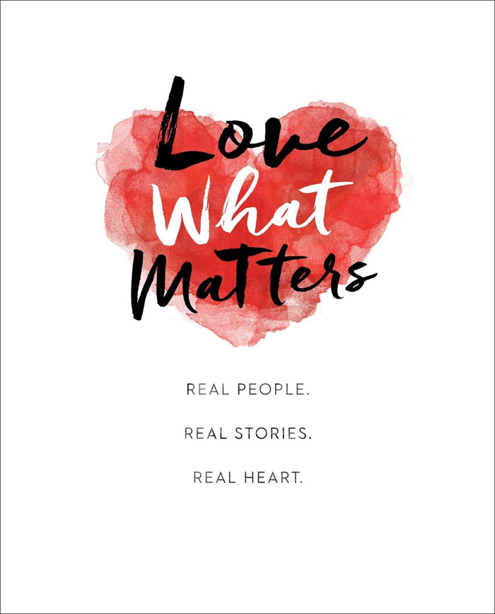 Love What Matters: Real People. Real Stories. Real Heart. by LoveWhatMatters - Hardcover cover