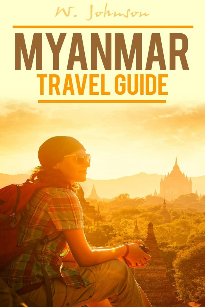 Myanmar: Myanmar Travel Guide (Myanmar Travel Guide, Myanmar History) by W. Johnson - Paperback cover