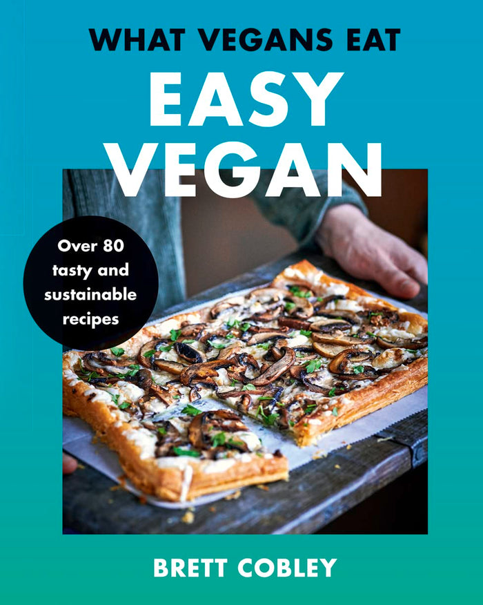What Vegans Eat – Easy Vegan!: Over 80 Tasty and Sustainable Recipes by Brett Cobley - Hardcover cover
