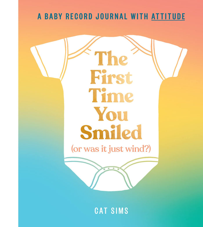 The First Time You Smiled (Or Was It Just Wind?): A hilarious, inclusive, modern baby record journal for parents with a sense of humour by Cat Sims - Hardcover cover