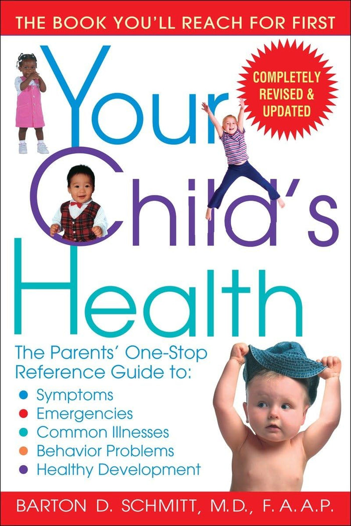 Your Child's Health: The Parents' One-Stop Reference Guide to: Symptoms, Emergencies, Common Illnesses, Behavior Problems, and Healthy Development by Barton D. Schmitt - Paperback cover