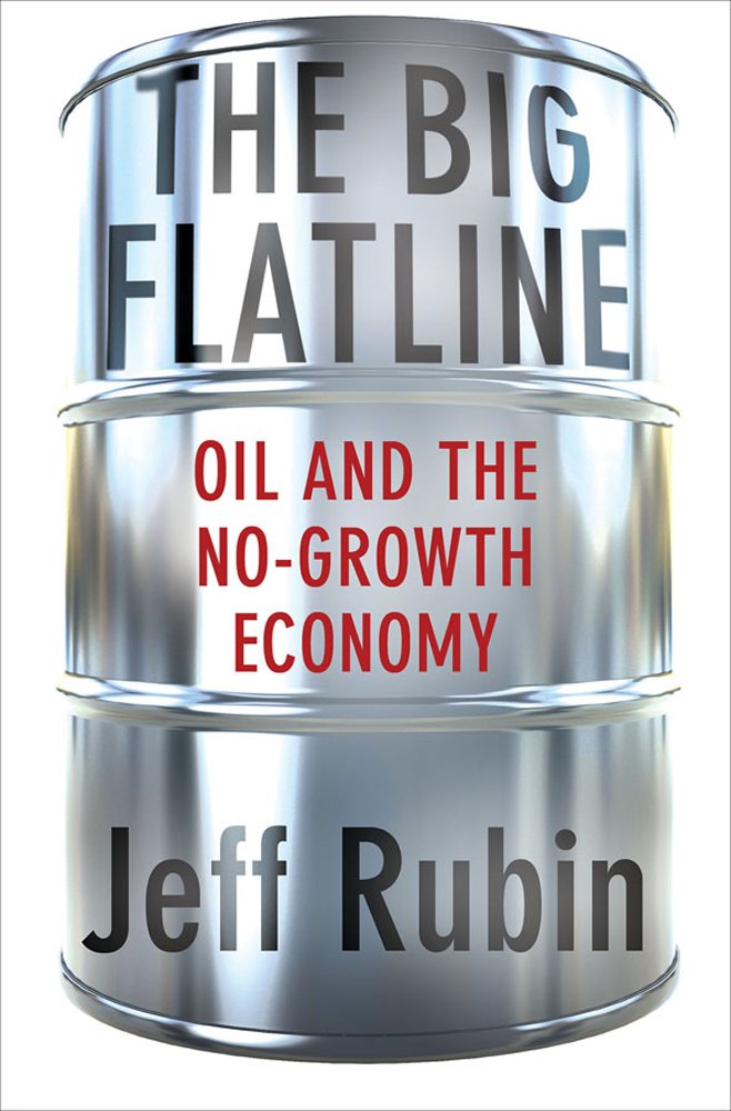 The Big Flatline: Oil and the No-Growth Economy by Jeff Rubin - Hardcover cover