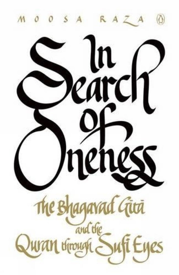 In Search of Oneness: The Bhagavad Gita and The Quran Through Sufi Eyes by Moosa Raza - Paperback cover