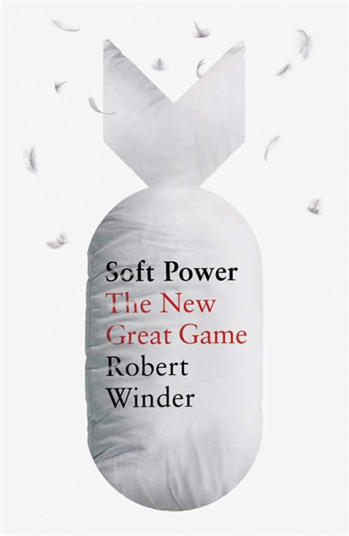 Soft Power: The New Great Game by Robert Winder - Paperback cover