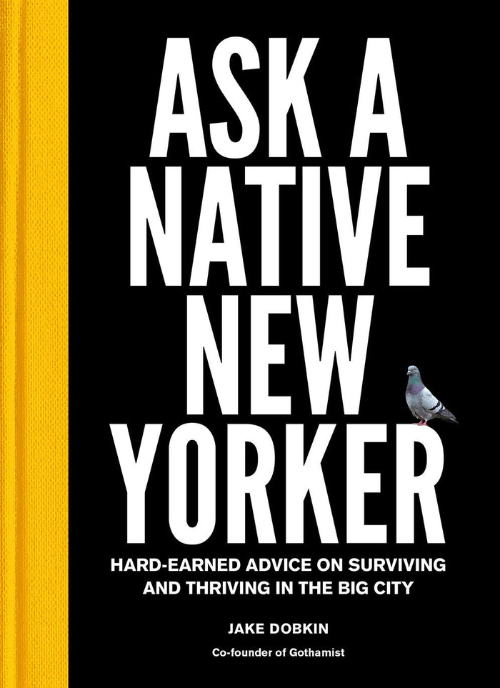 Ask a Native New Yorker: Hard-Earned Advice on Surviving and Thriving in the Big City by Jake Dobkin - Hardcover cover