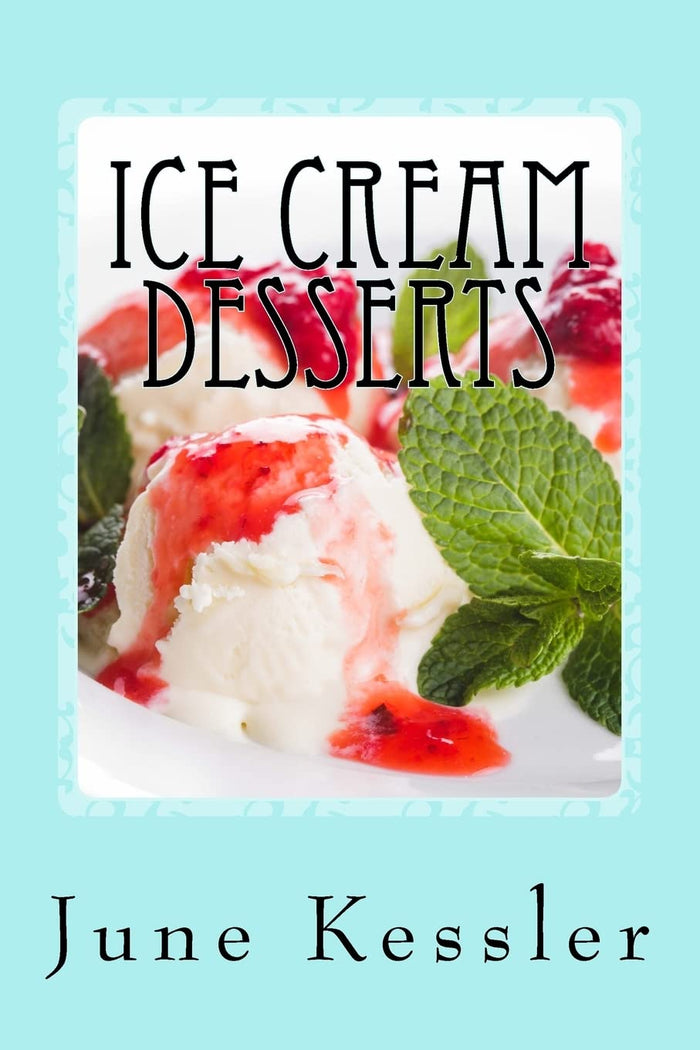Ice Cream Desserts: Delicious Pies - Ice Cream and Treats by Ms June M Kessler - Paperback cover