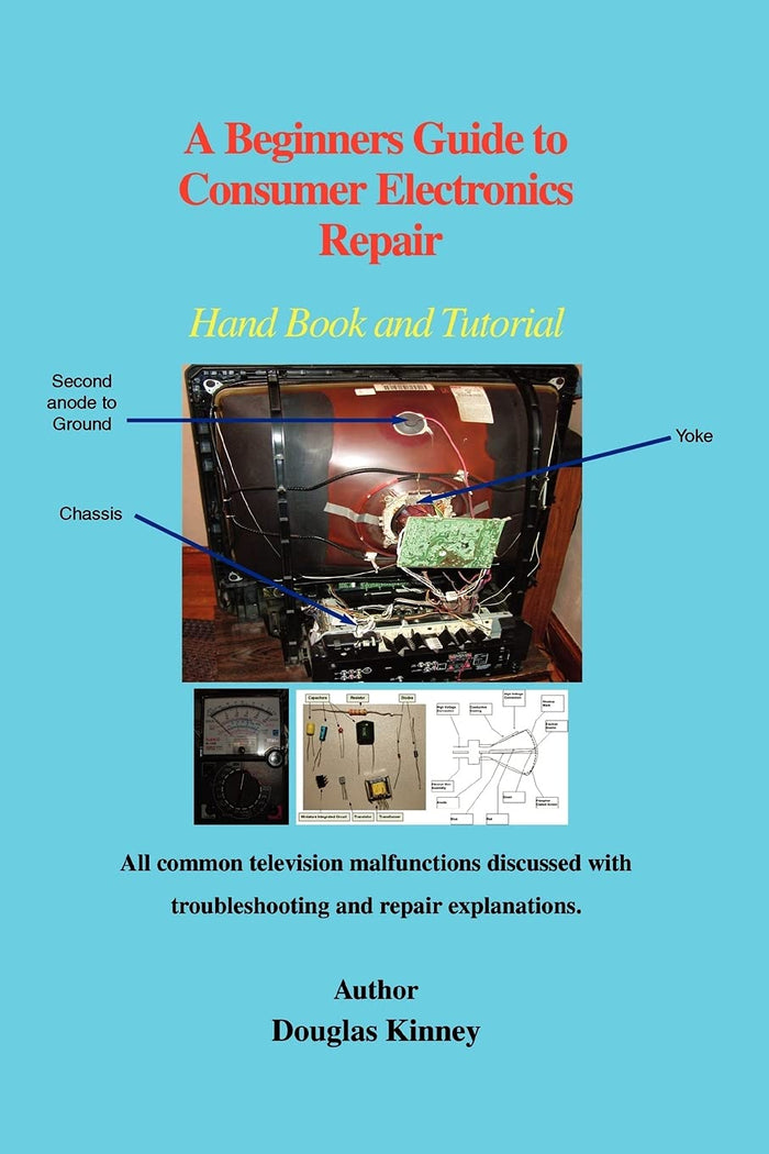 A Beginners Guide to Consumer Electronics Repair: Hand Book and Tutorial by Douglas Kinney - Paperback cover