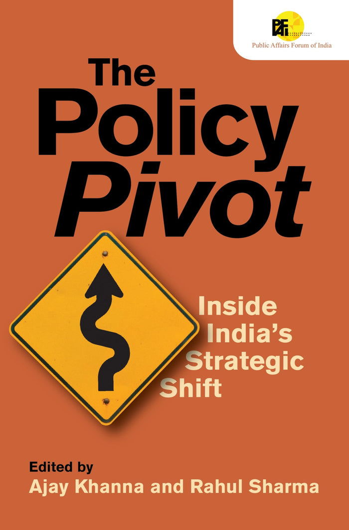 The Policy Pivot: Inside India’s Strategic Shift by Rahul Sharma Ajay Khanna - Hardcover cover
