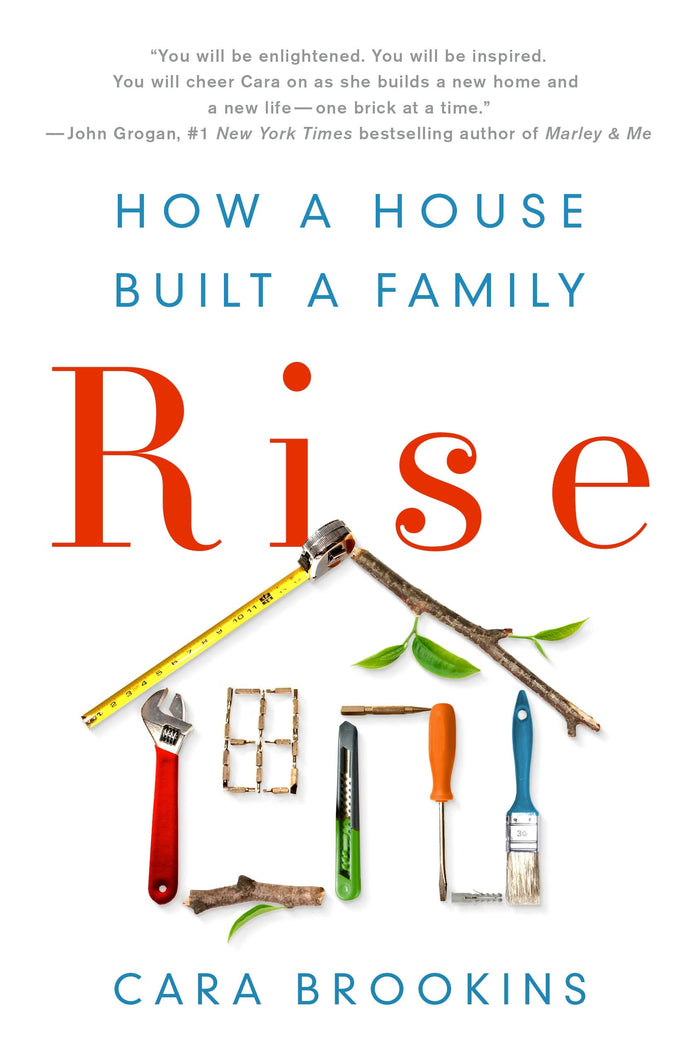 Rise: How a House Built a Family: How a House Built a Family by Cara Brookins - Hardcover cover